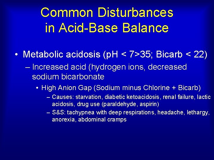 Common Disturbances in Acid-Base Balance • Metabolic acidosis (p. H < 7>35; Bicarb <