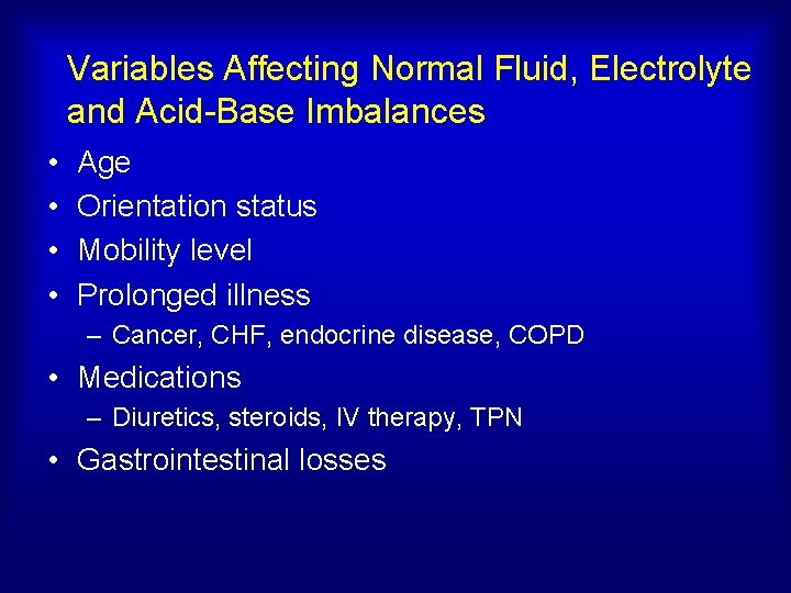 Variables Affecting Normal Fluid, Electrolyte and Acid-Base Imbalances • • Age Orientation status Mobility