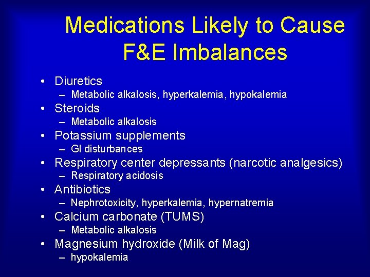 Medications Likely to Cause F&E Imbalances • Diuretics – Metabolic alkalosis, hyperkalemia, hypokalemia •