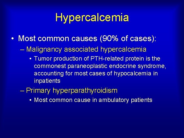 Hypercalcemia • Most common causes (90% of cases): – Malignancy associated hypercalcemia • Tumor