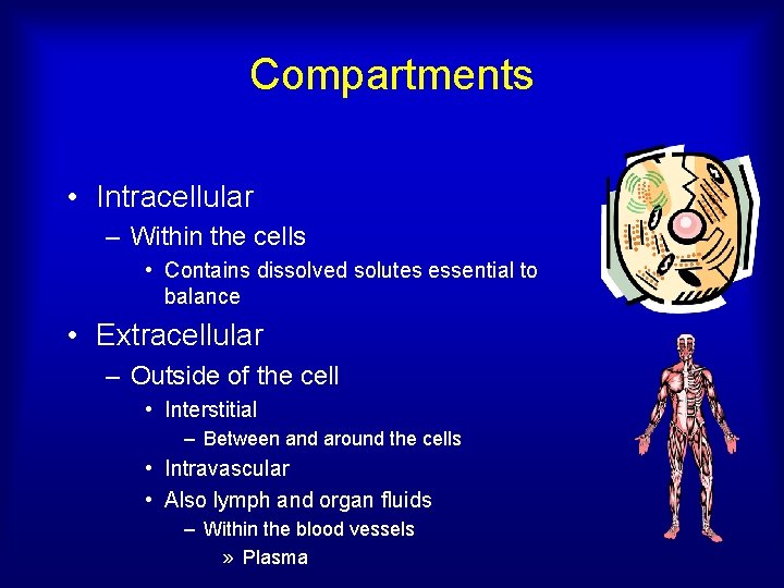 Compartments • Intracellular – Within the cells • Contains dissolved solutes essential to balance