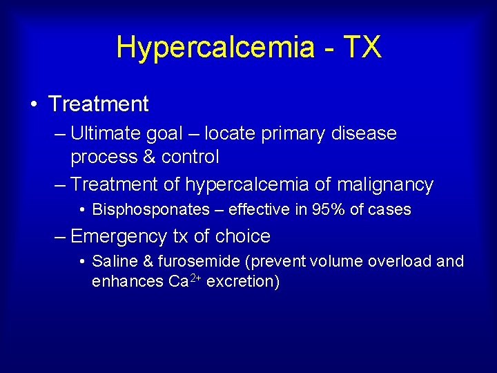 Hypercalcemia - TX • Treatment – Ultimate goal – locate primary disease process &