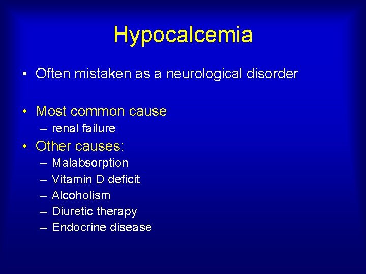 Hypocalcemia • Often mistaken as a neurological disorder • Most common cause – renal