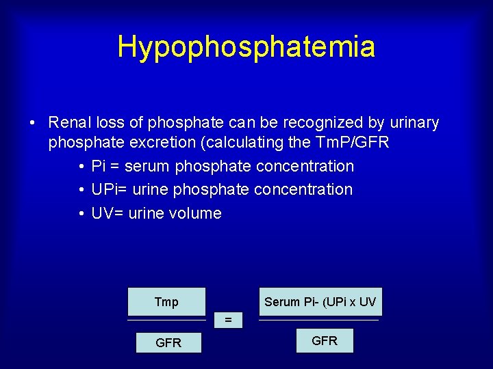 Hypophosphatemia • Renal loss of phosphate can be recognized by urinary phosphate excretion (calculating