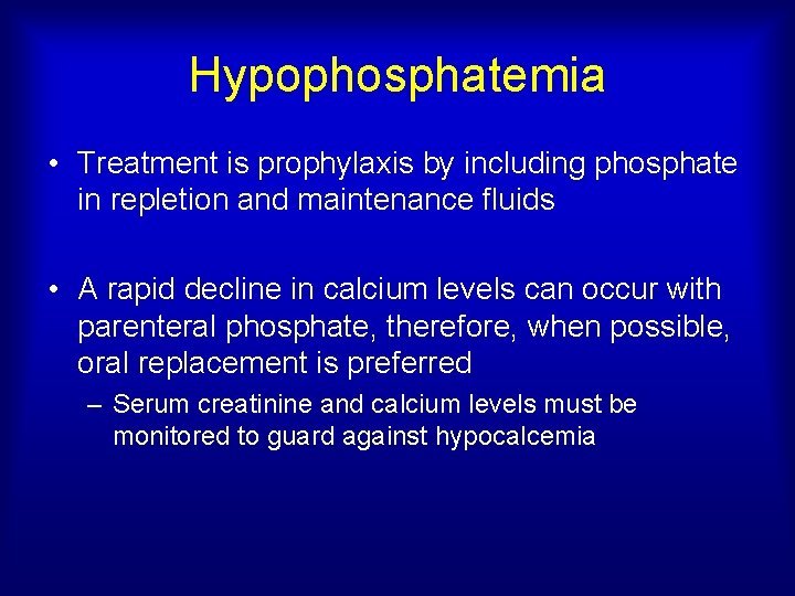 Hypophosphatemia • Treatment is prophylaxis by including phosphate in repletion and maintenance fluids •