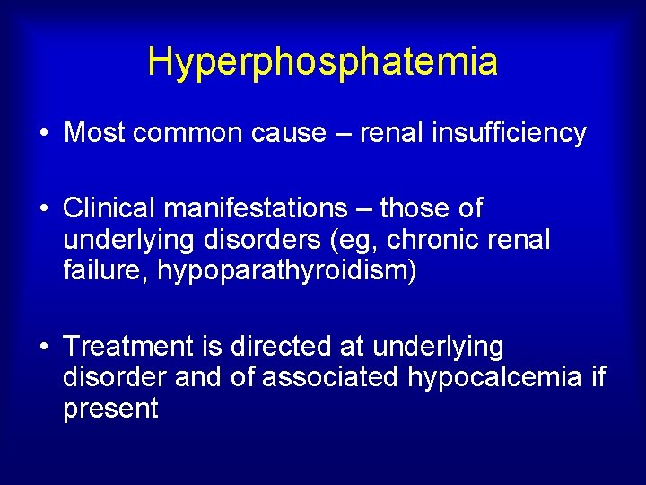 Hyperphosphatemia • Most common cause – renal insufficiency • Clinical manifestations – those of