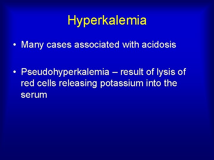 Hyperkalemia • Many cases associated with acidosis • Pseudohyperkalemia – result of lysis of