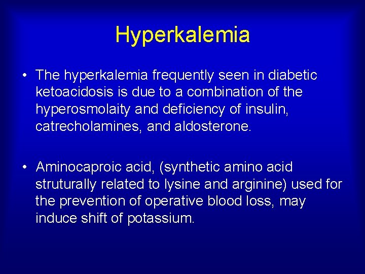 Hyperkalemia • The hyperkalemia frequently seen in diabetic ketoacidosis is due to a combination
