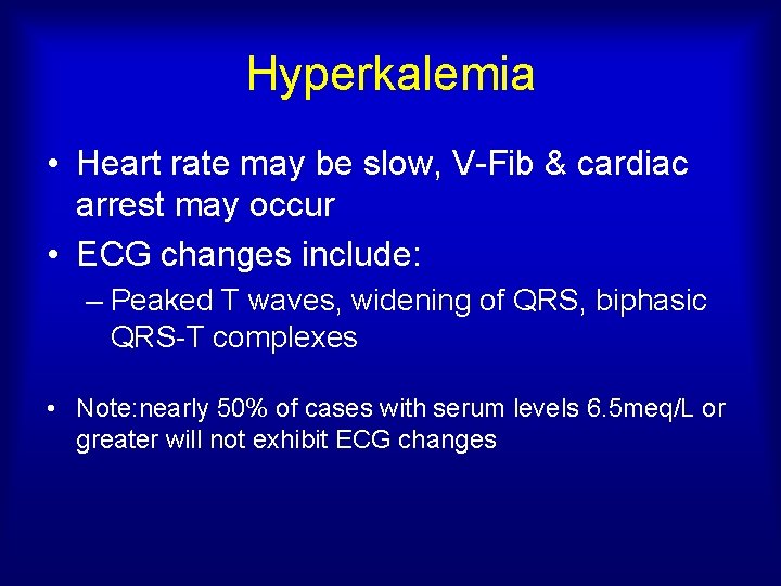 Hyperkalemia • Heart rate may be slow, V-Fib & cardiac arrest may occur •
