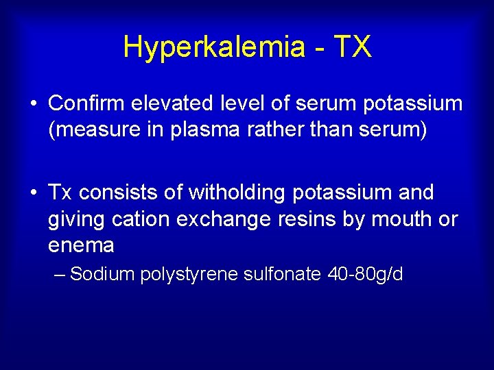 Hyperkalemia - TX • Confirm elevated level of serum potassium (measure in plasma rather