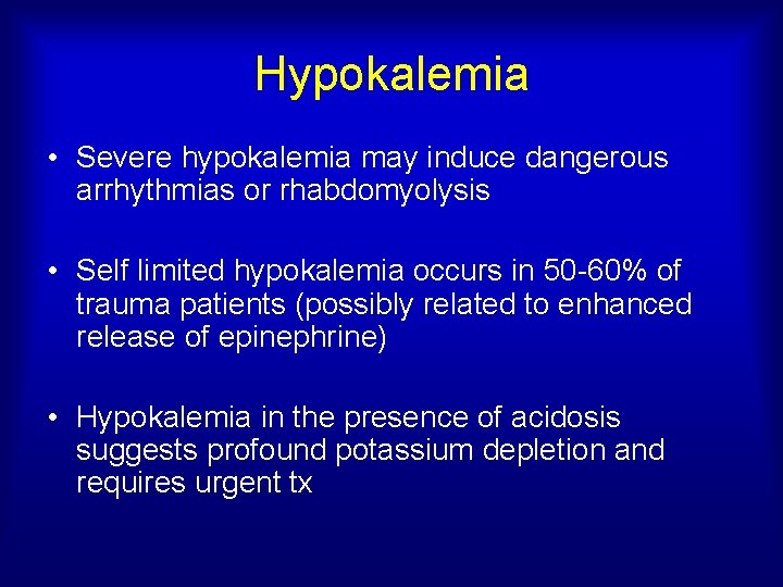 Hypokalemia • Severe hypokalemia may induce dangerous arrhythmias or rhabdomyolysis • Self limited hypokalemia