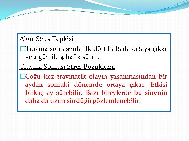 Akut Stres Tepkisi �Travma sonrasında ilk dört haftada ortaya çıkar ve 2 gün ile