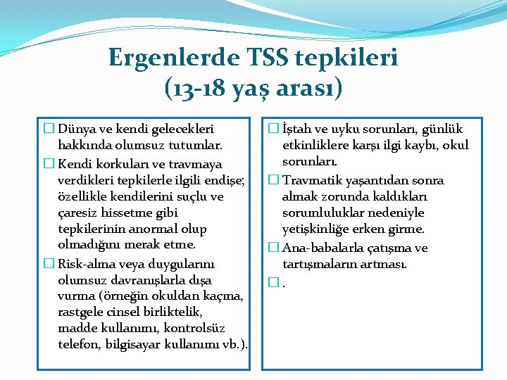 Ergenlerde TSS tepkileri (13 -18 yaş arası) � Dünya ve kendi gelecekleri hakkında olumsuz