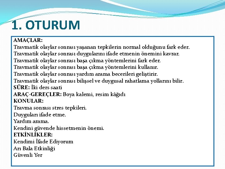 1. OTURUM AMAÇLAR: Travmatik olaylar sonrası yaşanan tepkilerin normal olduğunu fark eder. Travmatik olaylar