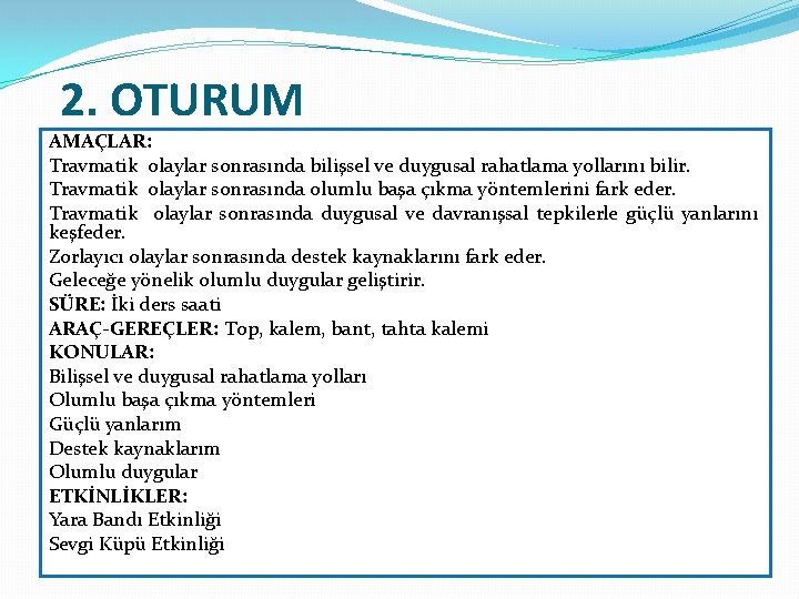 2. OTURUM AMAÇLAR: Travmatik olaylar sonrasında bilişsel ve duygusal rahatlama yollarını bilir. Travmatik olaylar