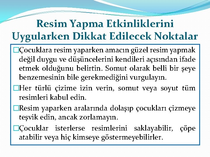 Resim Yapma Etkinliklerini Uygularken Dikkat Edilecek Noktalar �Çocuklara resim yaparken amacın güzel resim yapmak