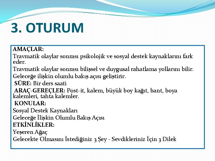 3. OTURUM AMAÇLAR: Travmatik olaylar sonrası psikolojik ve sosyal destek kaynaklarını fark eder. Travmatik