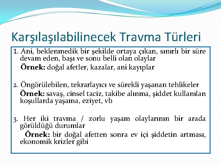 Karşılabilinecek Travma Türleri 1. Ani, beklenmedik bir şekilde ortaya çıkan, sınırlı bir süre devam