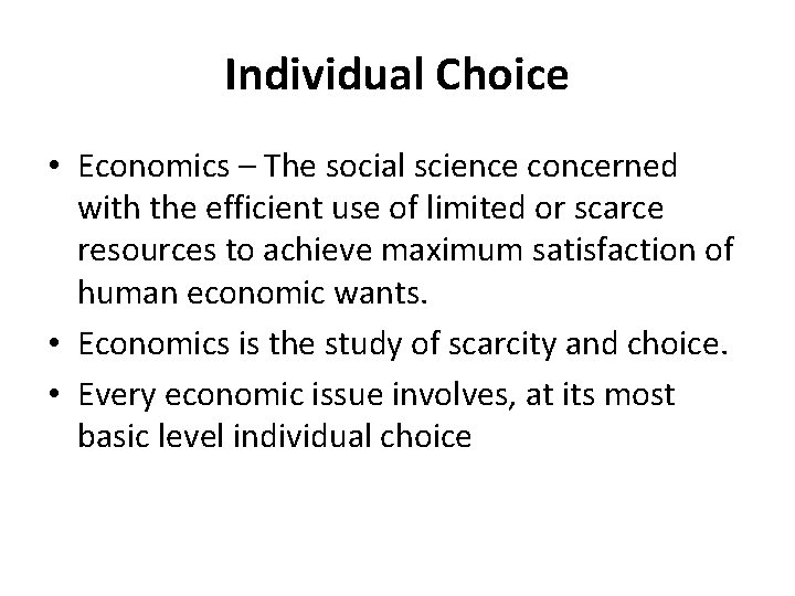 Individual Choice • Economics – The social science concerned with the efficient use of