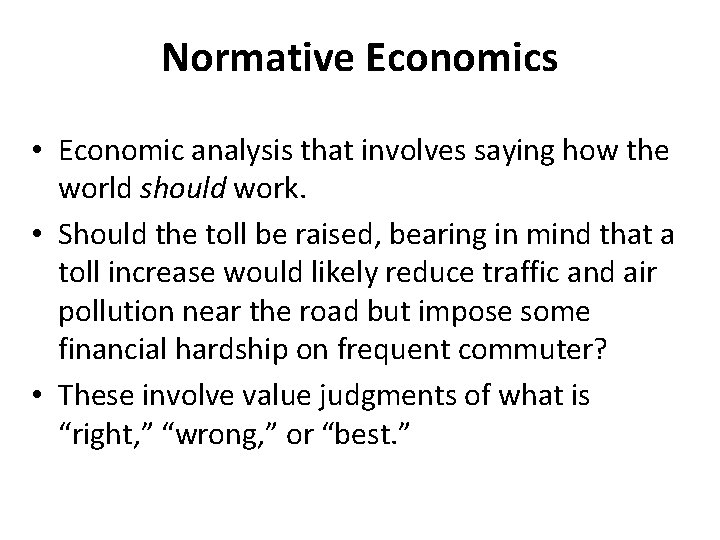 Normative Economics • Economic analysis that involves saying how the world should work. •