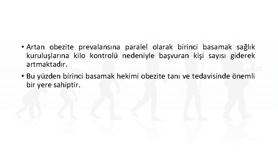  • Artan obezite prevalansına paralel olarak birinci basamak sağlık kuruluşlarına kilo kontrolü nedeniyle