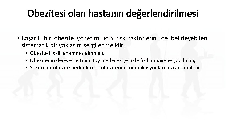 Obezitesi olan hastanın değerlendirilmesi • Başarılı bir obezite yönetimi için risk faktörlerini de belirleyebilen