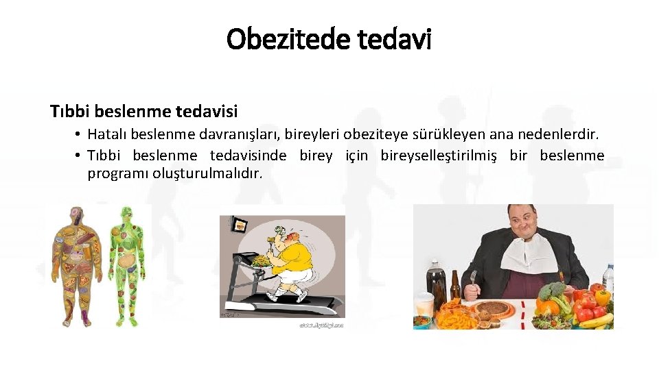 Obezitede tedavi Tıbbi beslenme tedavisi • Hatalı beslenme davranışları, bireyleri obeziteye sürükleyen ana nedenlerdir.