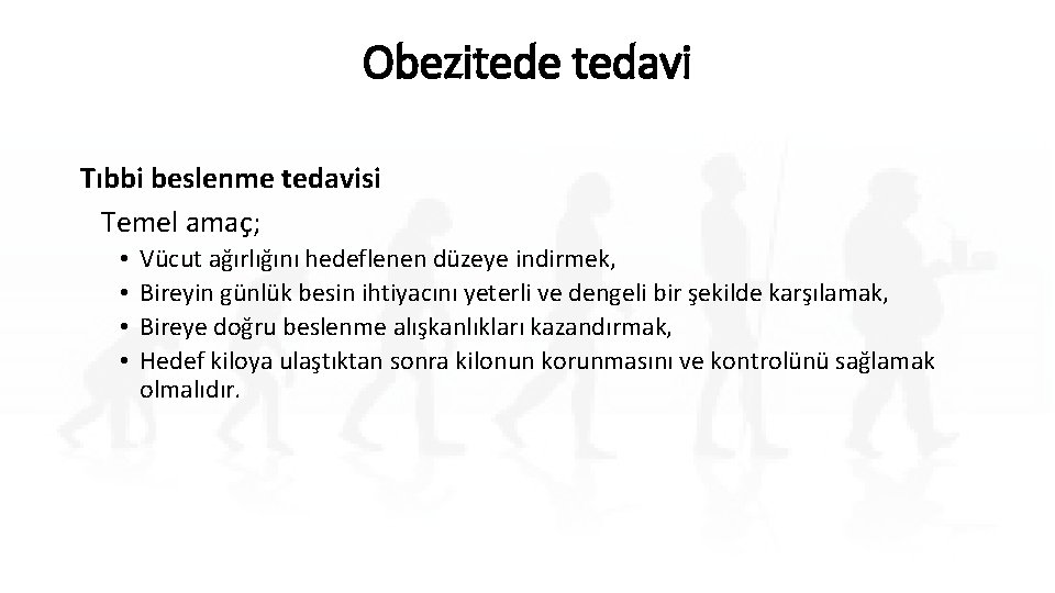 Obezitede tedavi Tıbbi beslenme tedavisi Temel amaç; • • Vücut ağırlığını hedeflenen düzeye indirmek,