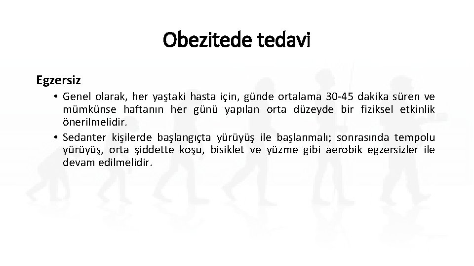 Obezitede tedavi Egzersiz • Genel olarak, her yaştaki hasta için, günde ortalama 30 -45