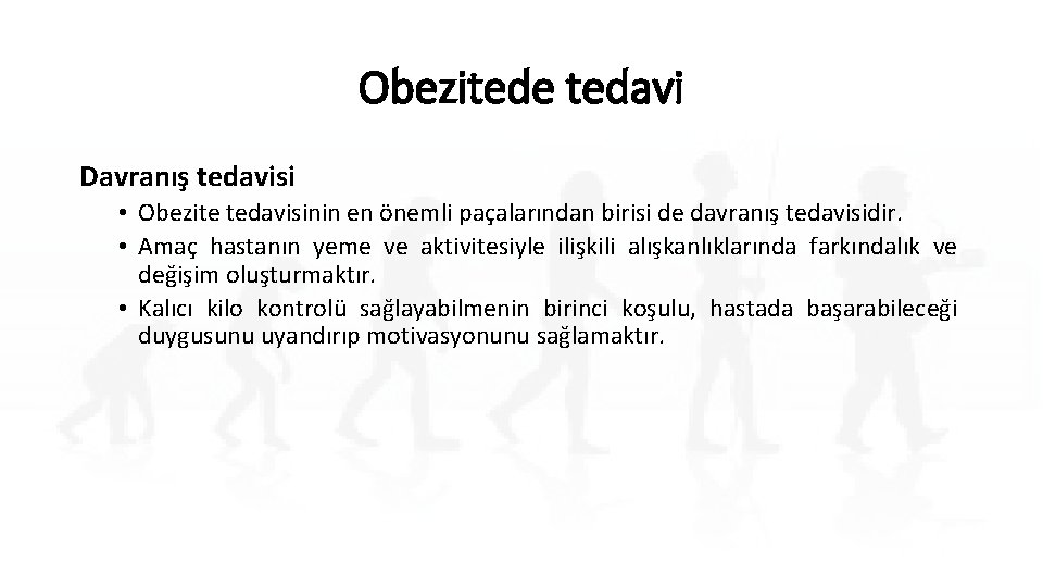 Obezitede tedavi Davranış tedavisi • Obezite tedavisinin en önemli paçalarından birisi de davranış tedavisidir.