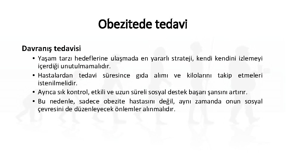 Obezitede tedavi Davranış tedavisi • Yaşam tarzı hedeflerine ulaşmada en yararlı strateji, kendini izlemeyi