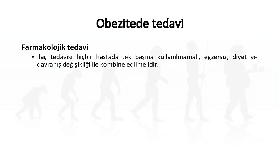 Obezitede tedavi Farmakolojik tedavi • İlaç tedavisi hiçbir hastada tek başına kullanılmamalı, egzersiz, diyet