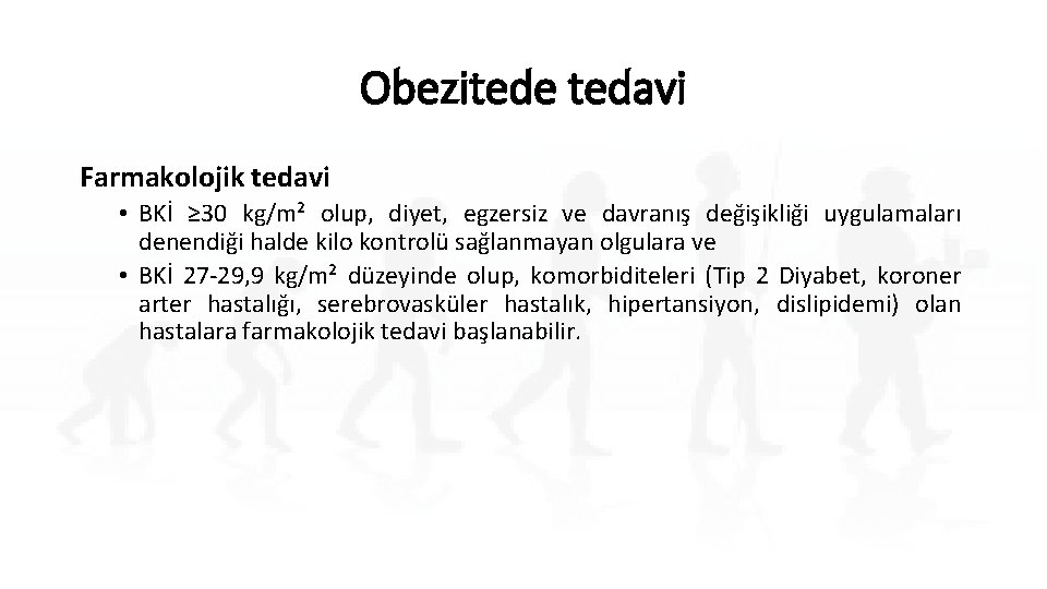 Obezitede tedavi Farmakolojik tedavi • BKİ ≥ 30 kg/m² olup, diyet, egzersiz ve davranış