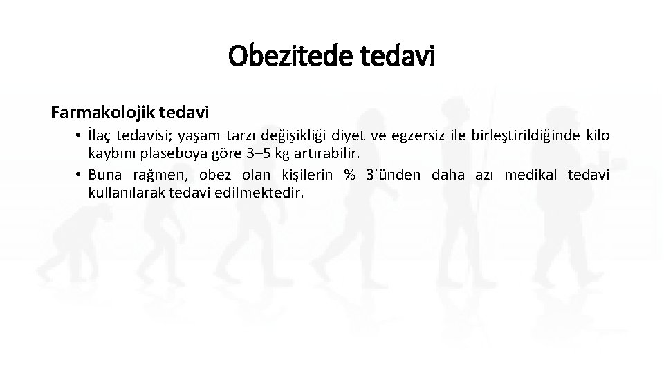 Obezitede tedavi Farmakolojik tedavi • İlaç tedavisi; yaşam tarzı değişikliği diyet ve egzersiz ile