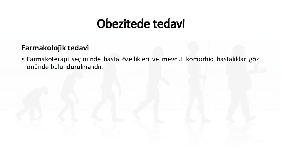 Obezitede tedavi Farmakolojik tedavi • Farmakoterapi seçiminde hasta özellikleri ve mevcut komorbid hastalıklar göz