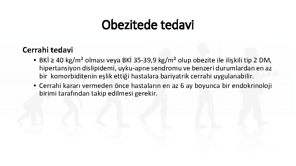 Obezitede tedavi Cerrahi tedavi • BKİ ≥ 40 kg/m² olması veya BKİ 35 -39,