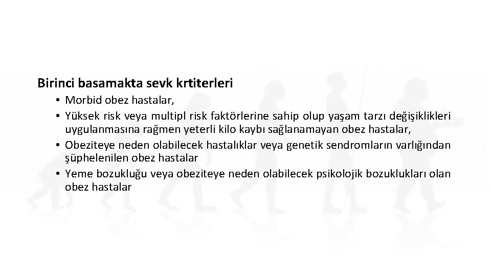 Birinci basamakta sevk krtiterleri • Morbid obez hastalar, • Yüksek risk veya multipl risk