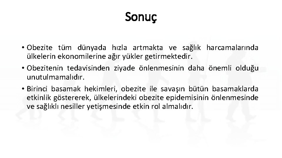 Sonuç • Obezite tüm dünyada hızla artmakta ve sağlık harcamalarında ülkelerin ekonomilerine ağır yükler