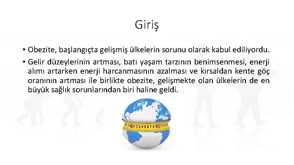 Giriş • Obezite, başlangıçta gelişmiş ülkelerin sorunu olarak kabul ediliyordu. • Gelir düzeylerinin artması,