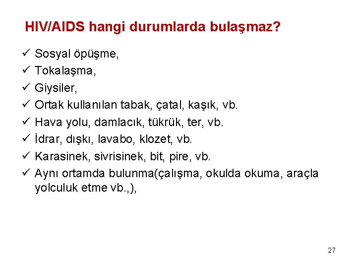 HIV/AIDS hangi durumlarda bulaşmaz? ü ü ü ü Sosyal öpüşme, Tokalaşma, Giysiler, Ortak kullanılan