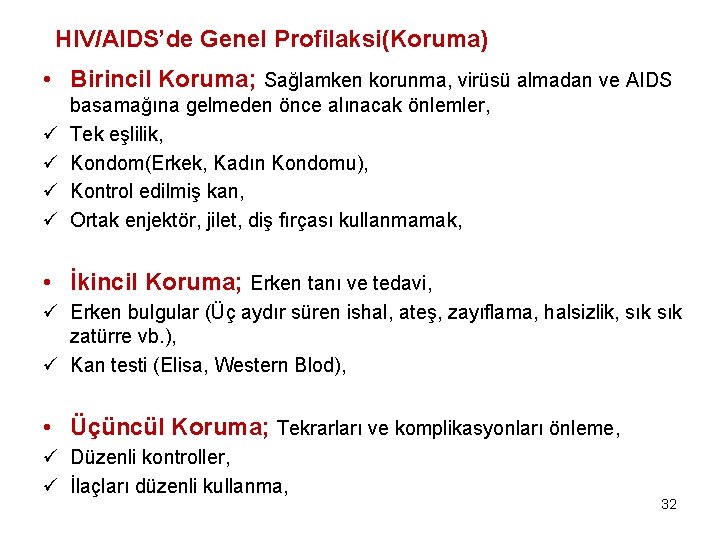 HIV/AIDS’de Genel Profilaksi(Koruma) • Birincil Koruma; Sağlamken korunma, virüsü almadan ve AIDS ü ü