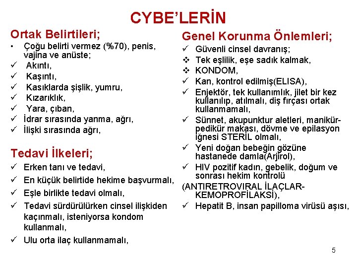 CYBE’LERİN Ortak Belirtileri; • Çoğu belirti vermez (%70), penis, vajina ve anüste; Akıntı, Kaşıntı,