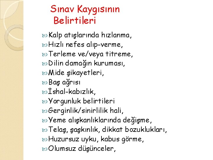 Sınav Kaygısının Belirtileri Kalp atışlarında hızlanma, Hızlı nefes alıp-verme, Terleme ve/veya titreme, Dilin damağın