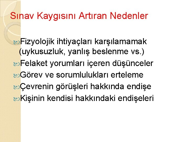 Sınav Kaygısını Artıran Nedenler Fizyolojik ihtiyaçları karşılamamak (uykusuzluk, yanlış beslenme vs. ) Felaket yorumları