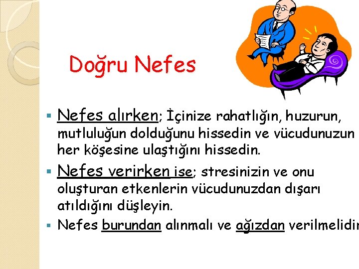 Doğru Nefes § Nefes alırken; İçinize rahatlığın, huzurun, § Nefes verirken ise; stresinizin ve