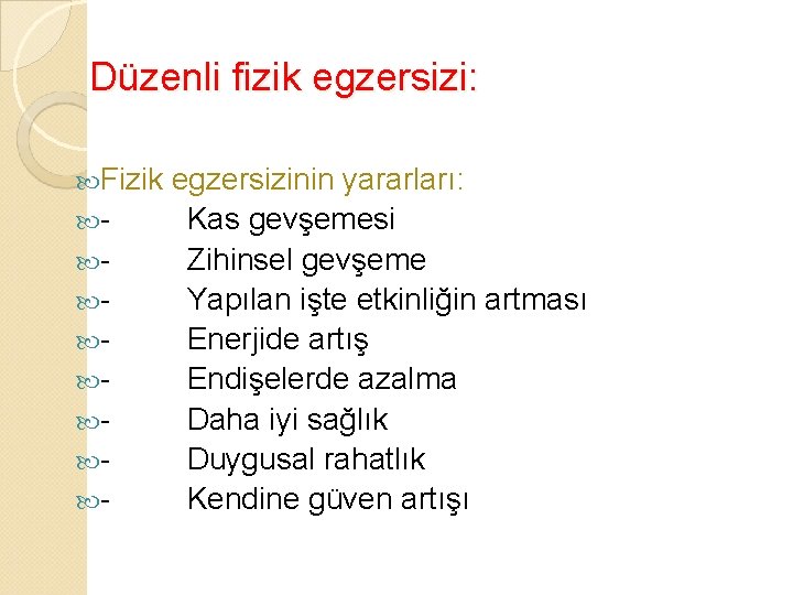 Düzenli fizik egzersizi: Fizik - egzersizinin yararları: Kas gevşemesi Zihinsel gevşeme Yapılan işte etkinliğin