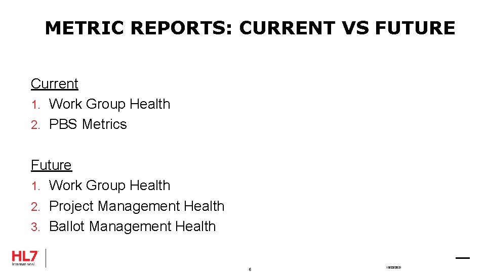 METRIC REPORTS: CURRENT VS FUTURE Current 1. Work Group Health 2. PBS Metrics Future