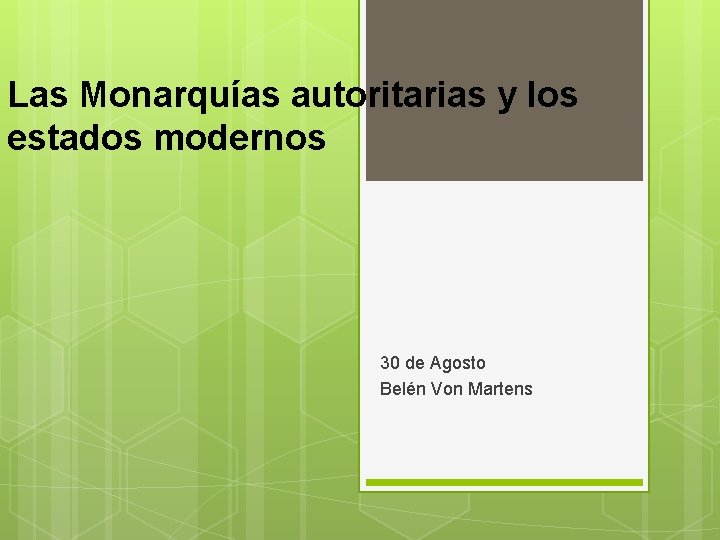 Las Monarquías autoritarias y los estados modernos 30 de Agosto Belén Von Martens 