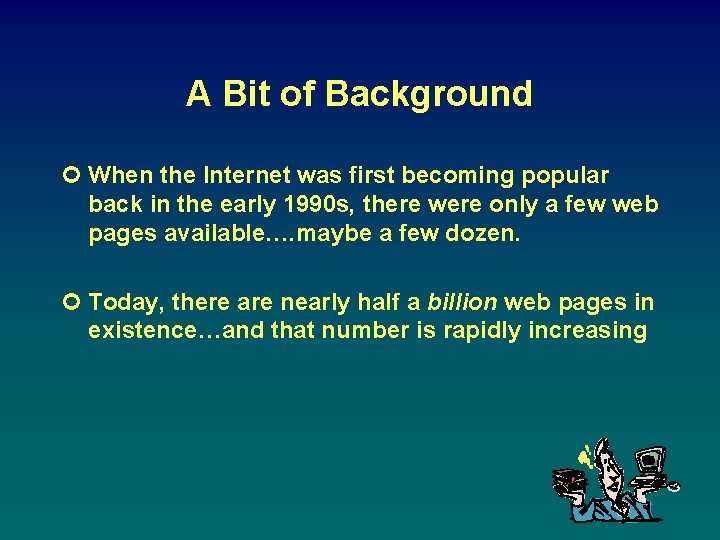 A Bit of Background ¢ When the Internet was first becoming popular back in