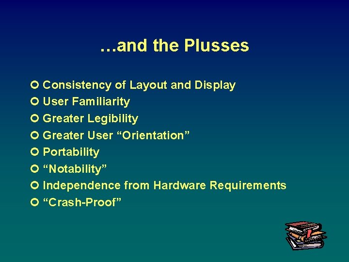 …and the Plusses ¢ Consistency of Layout and Display ¢ User Familiarity ¢ Greater